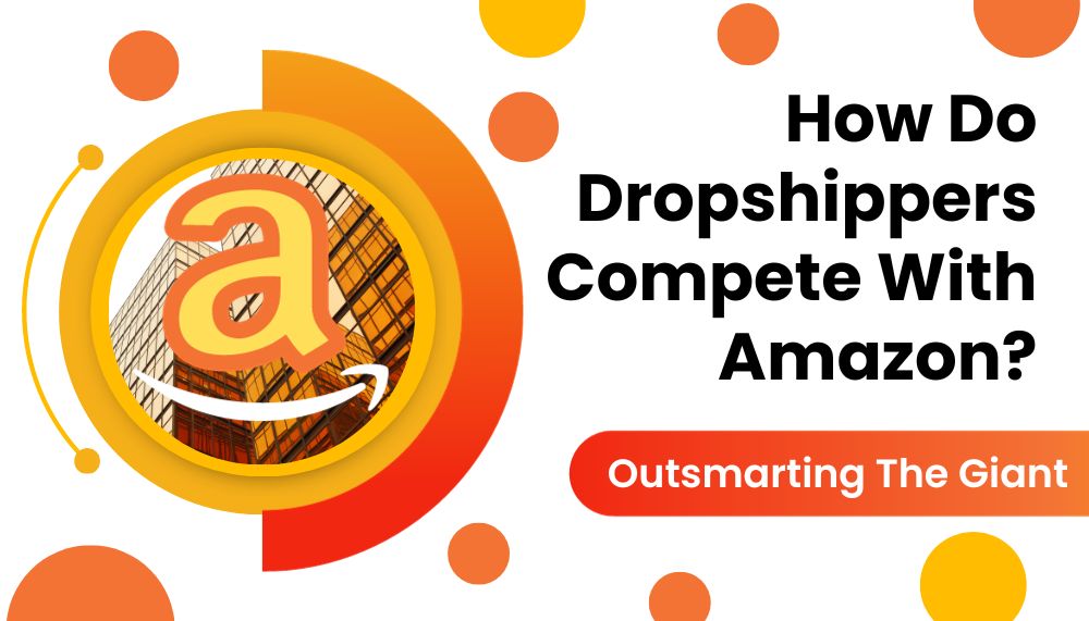 How Do Dropshippers Compete With Amazon