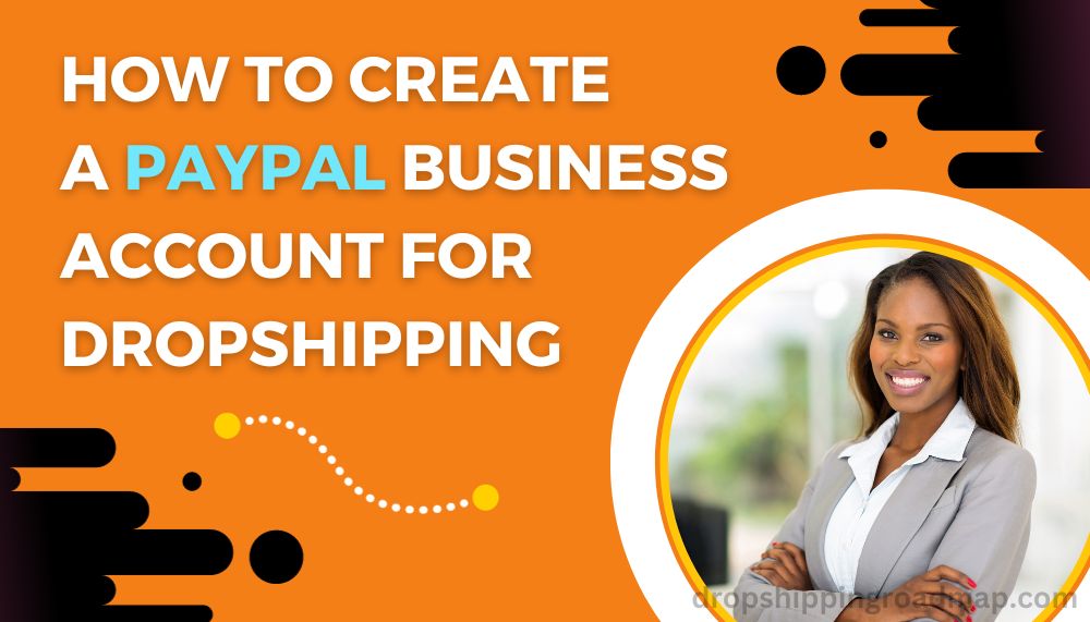 How to Create a PayPal Business Account for Dropshipping