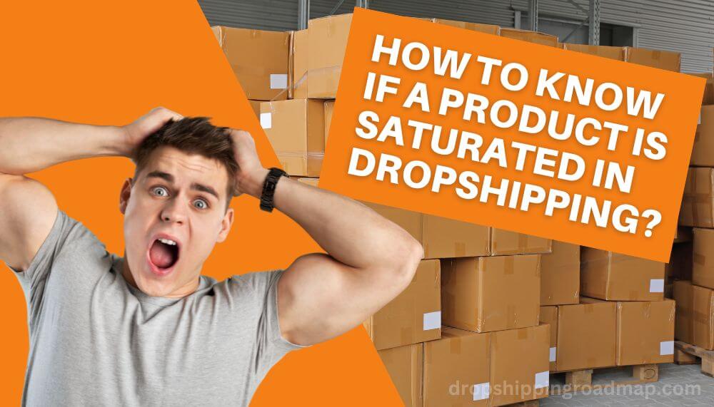 How to Know If a Product is Saturated in Dropshipping