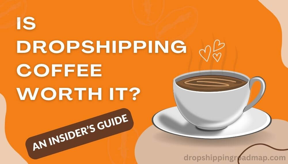 Is Dropshipping Coffee Worth It