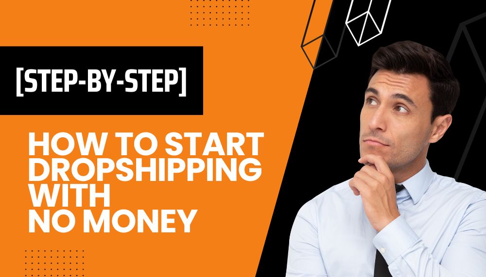 How to Start Dropshipping with No Money [Step-by-Step]