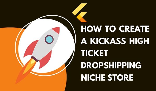 How to Create a Kickass High Ticket Dropshipping Niche Store