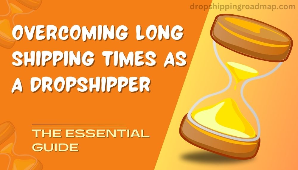 How to Deal With Long Shipping Times Dropshipping
