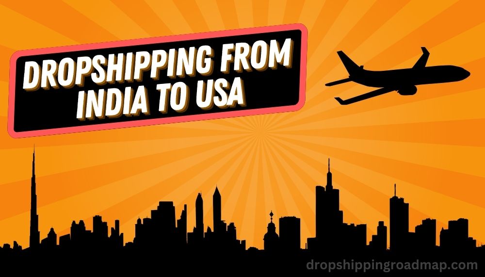 How to Dropship from INDIA to the USA
