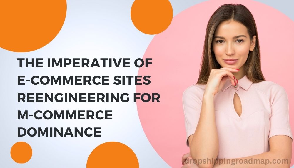 Why Is It Necessary For Companies To Reengineer Their E-Commerce Web Sites For M-Commerce